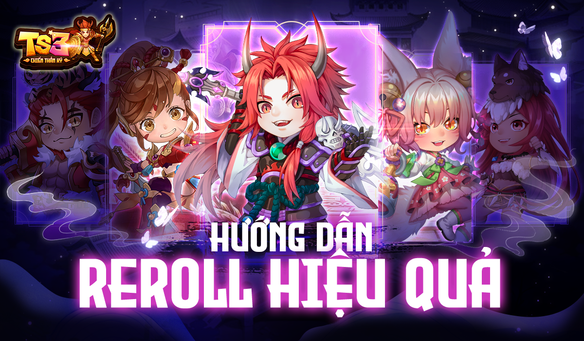 [Tân Thủ] – Reroll Hiệu Quả Chọn Tướng Lĩnh Đầu Game